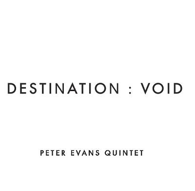 Peter Evans Quintet - Destination: Void